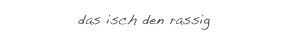 das isch den rassig